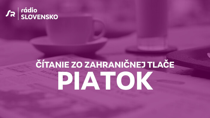 Citanie zo zahranicnej tlace piatok Citanie zo zahranicnej tlace Radio Slovensko